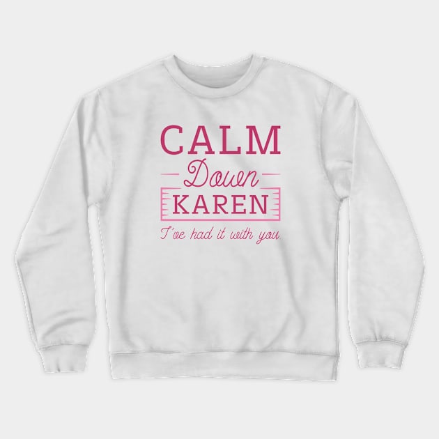 Calm Down Karen Crewneck Sweatshirt by LuckyFoxDesigns